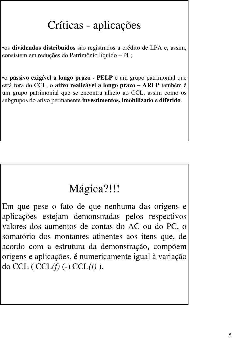 investimentos, imobilizado e diferido. Mágica?