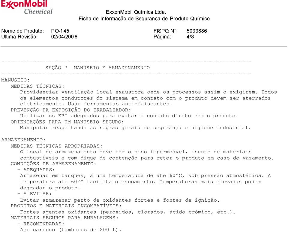 PREVENÇÃO DA EXPOSIÇÃO DO TRABALHADOR: Utilizar os EPI adequados para evitar o contato direto com o produto.