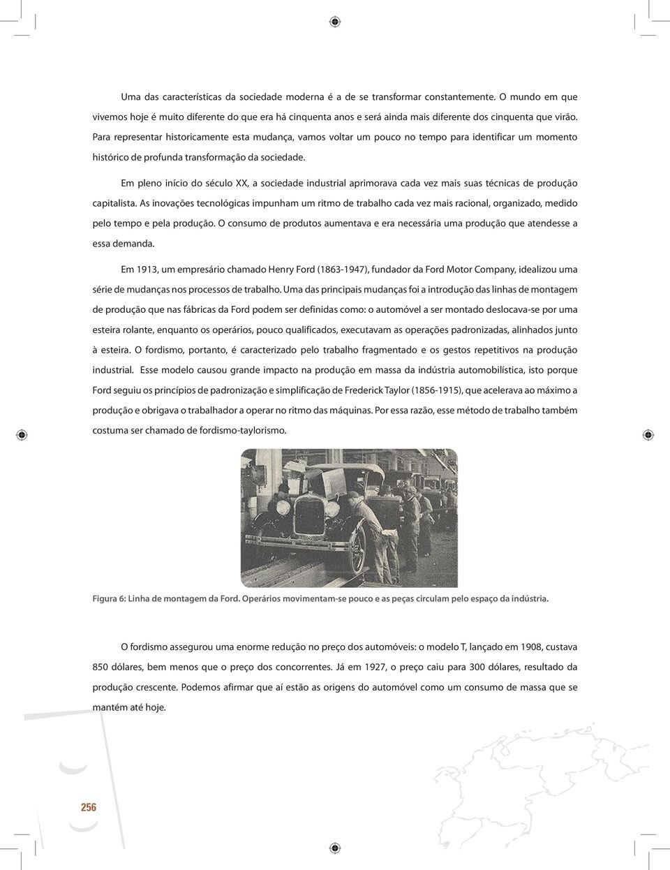 Para representar historicamente esta mudança, vamos voltar um pouco no tempo para identificar um momento histórico de profunda transformação da sociedade.