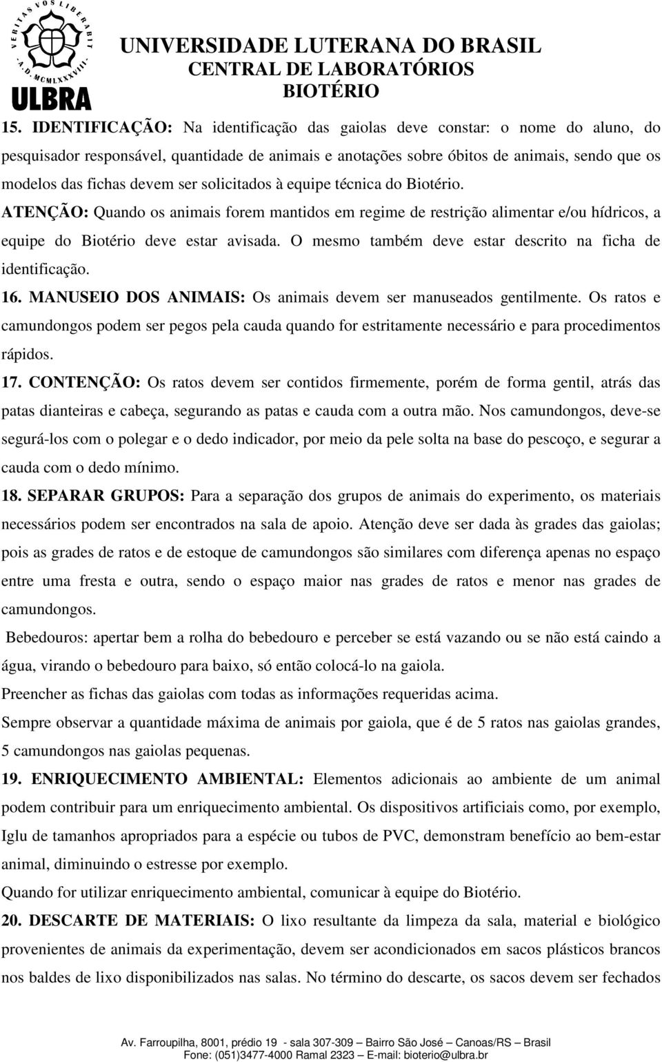 O mesmo também deve estar descrito na ficha de identificação. 16. MANUSEIO DOS ANIMAIS: Os animais devem ser manuseados gentilmente.