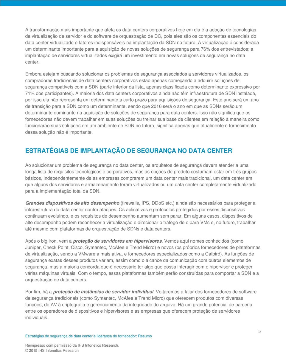 A virtualização é considerada um determinante importante para a aquisição de novas soluções de segurança para 76% dos entrevistados; a implantação de servidores virtualizados exigirá um investimento