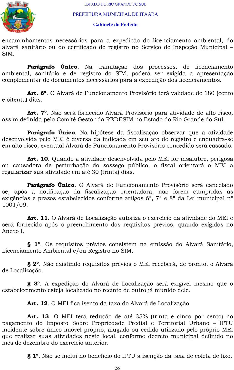 Art. 6º. O Alvará de Funcionamento Provisório terá validade de 180 (cento e oitenta) dias. Art. 7º.