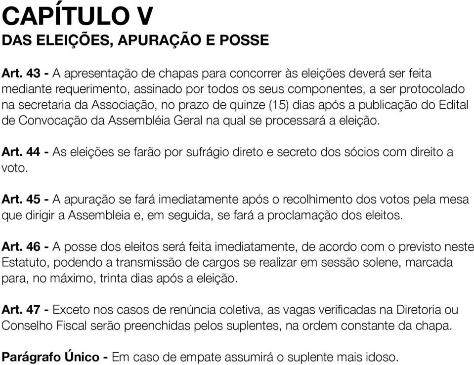 quinze (15) dias após a publicação do Edital de Convocação da Assembléia Geral na qual se processará a eleição. Art.