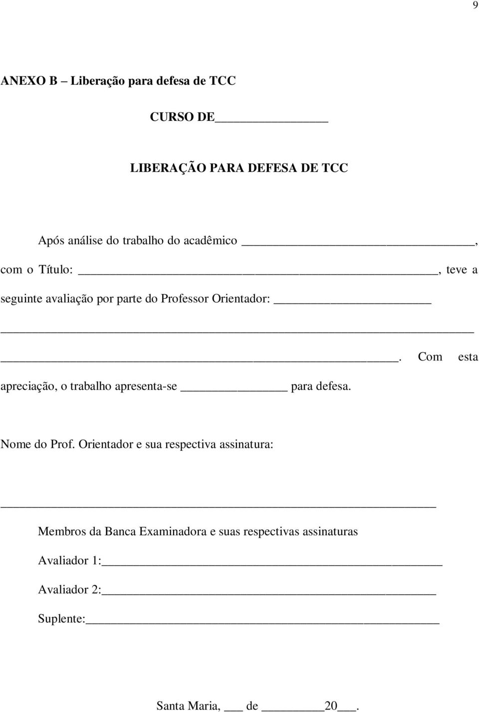 Com esta apreciação, o trabalho apresenta-se para defesa. Nome do Prof.