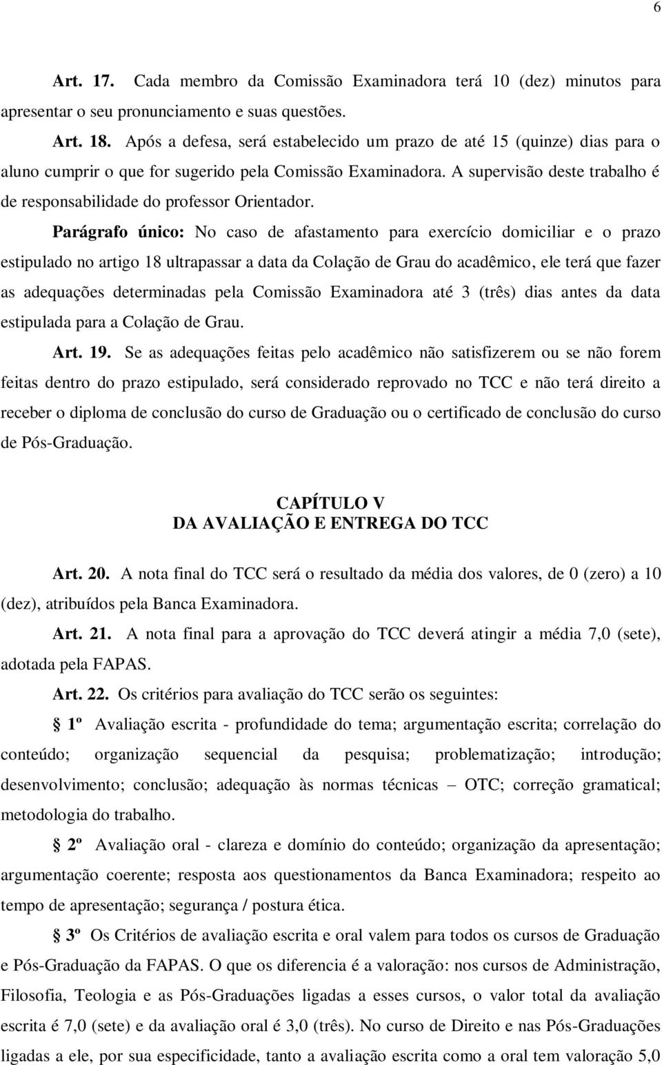 A supervisão deste trabalho é de responsabilidade do professor Orientador.