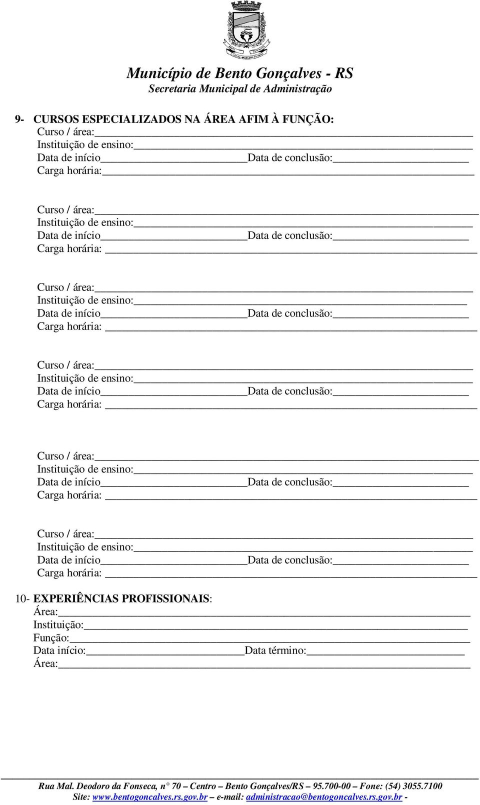 área: Data de início Data de conclusão: Carga horária: Curso / área: Data de início Data de conclusão: Carga horária: Curso / área: