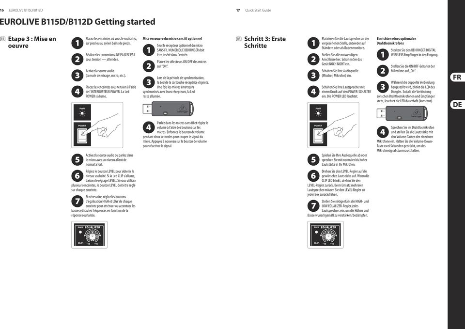 La Led POWER s allume. Mise en œuvre du micro sans fil optionnel Seul le récepteur optionnel du micro SANS FIL NUMERIQUE BEHRINGER doit être inséré dans l'entrée.