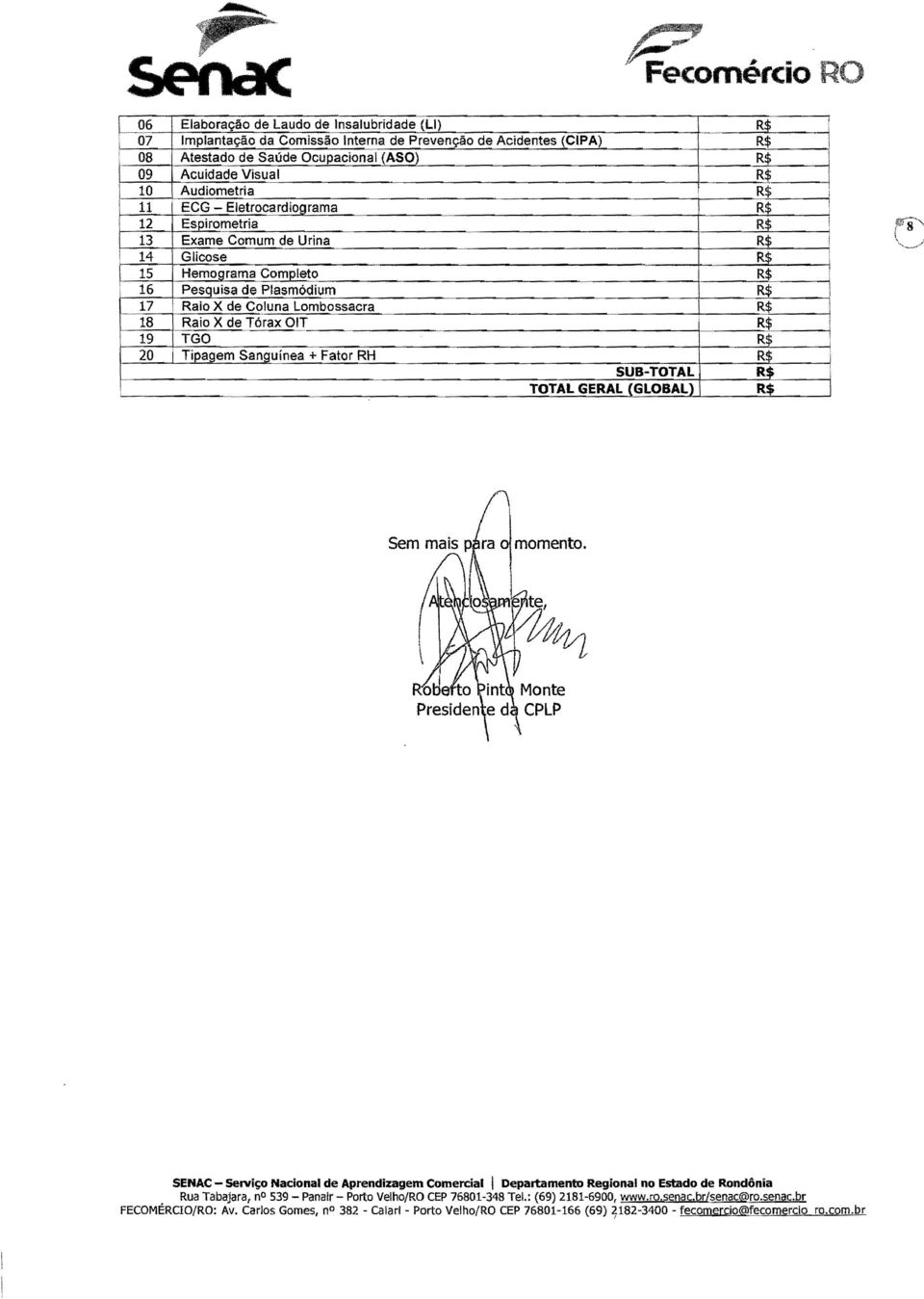 ~"---~~ 19 TGO 20 Tipagem Sanguínea + Fator RH SUB-TOTAL i TOTAL GERAL (GLOBAL) SENAC - SelViço Nacional de Aprendizagem Comercial Departamento Regional no Estado de Rondônia Rua Tabajara, no 539 -