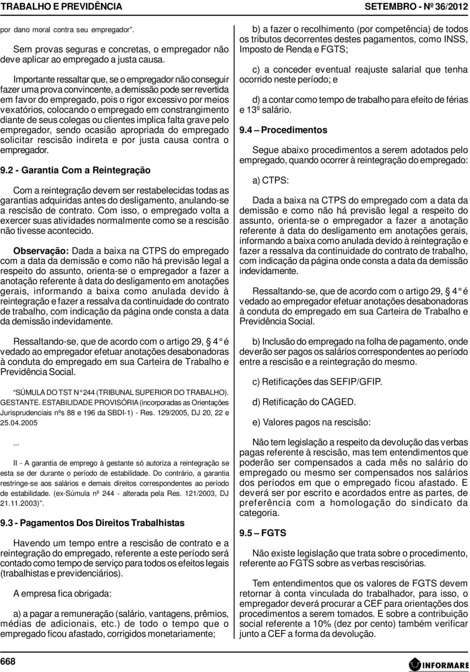 empregado em constrangimento diante de seus colegas ou clientes implica falta grave pelo empregador, sendo ocasião apropriada do empregado solicitar rescisão indireta e por justa causa contra o