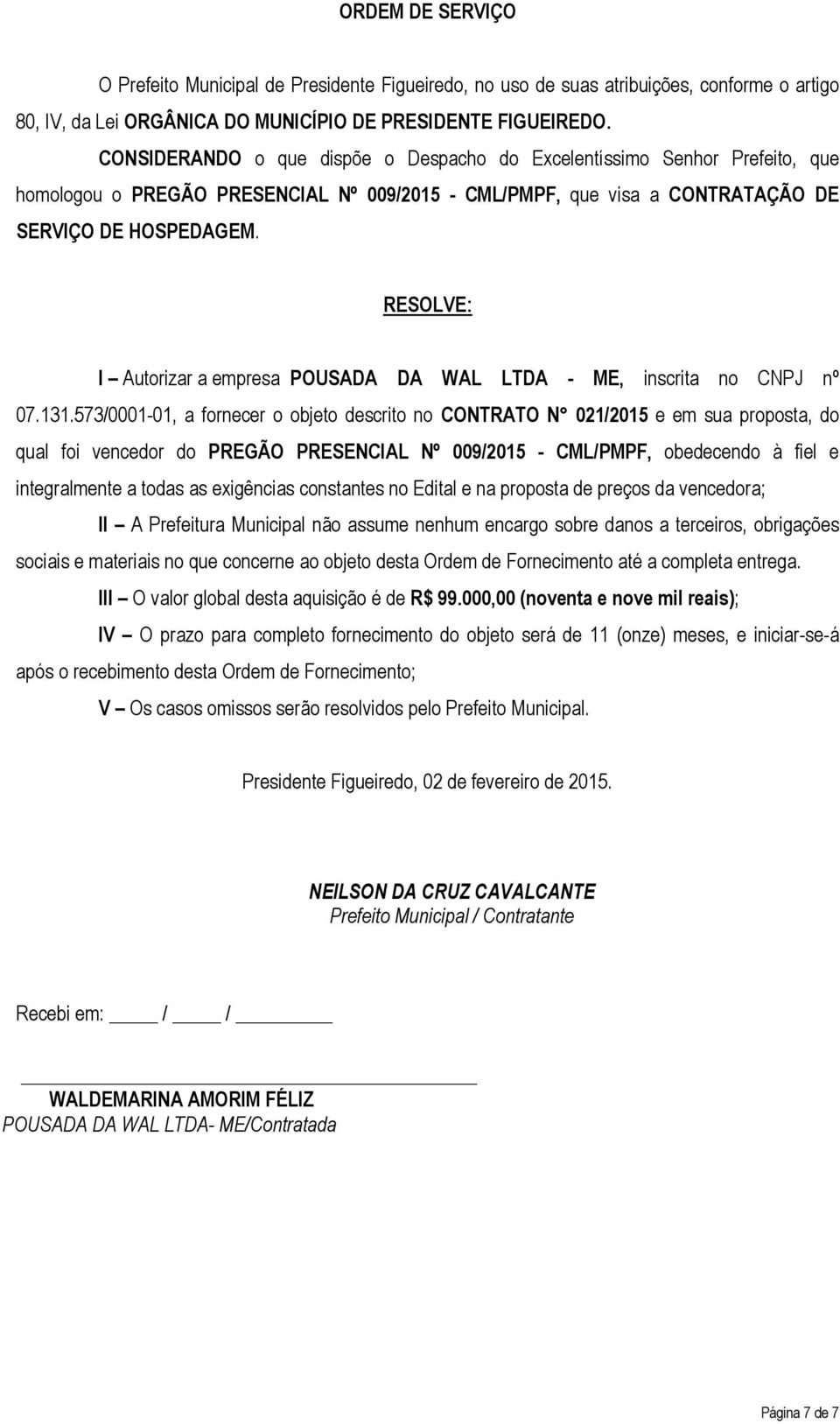RESOLVE: I Autorizar a empresa POUSADA DA WAL LTDA - ME, inscrita no CNPJ nº 07.131.