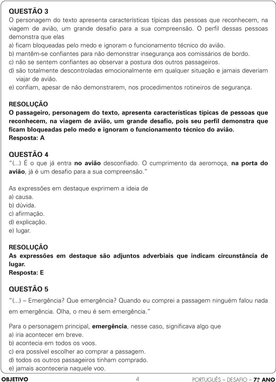 c) não se sentem confiantes ao observar a postura dos outros passageiros. d) são totalmente descontroladas emocionalmente em qualquer situação e jamais deveriam viajar de avião.