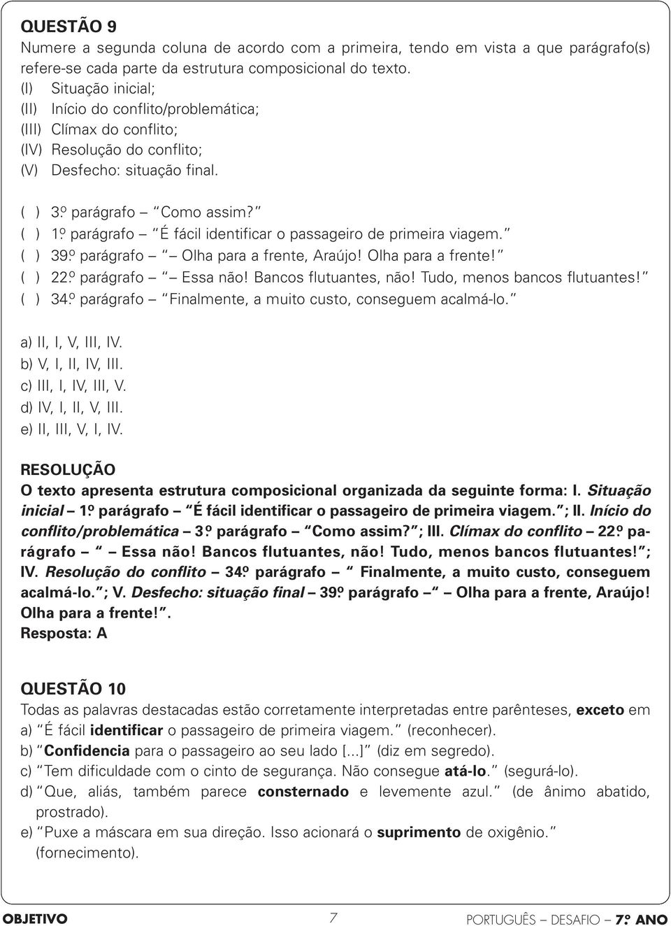 ( ) 1 ọ parágrafo É fácil identificar o passageiro de primeira viagem. ( ) 39 ọ parágrafo Olha para a frente, Araújo! Olha para a frente! ( ) 22 ọ parágrafo Essa não! Bancos flutuantes, não!