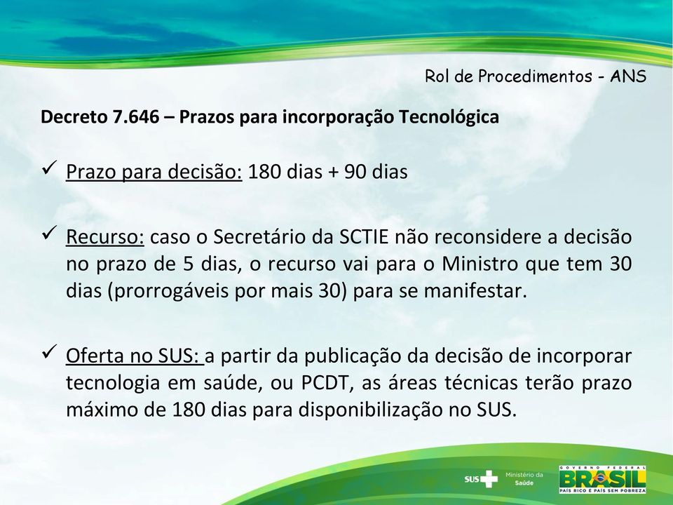 da SCTIE não reconsidere a decisão no prazo de 5 dias, o recurso vai para o Ministro que tem 30 dias