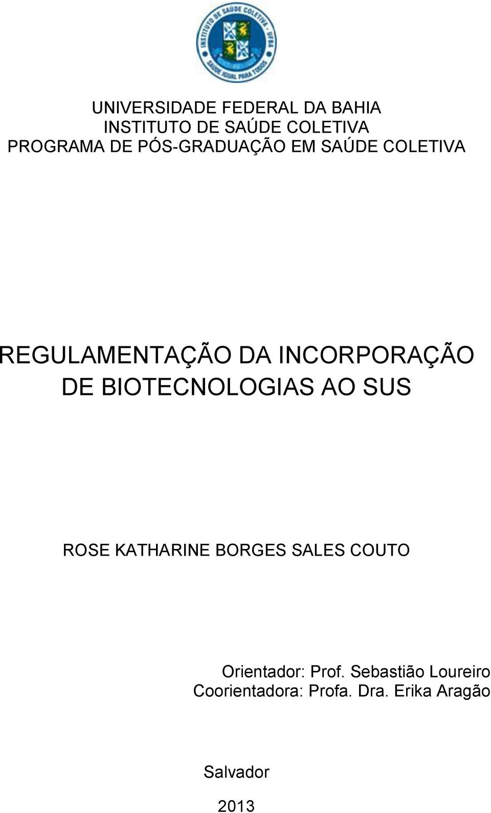 BIOTECNOLOGIAS AO SUS ROSE KATHARINE BORGES SALES COUTO Orientador: