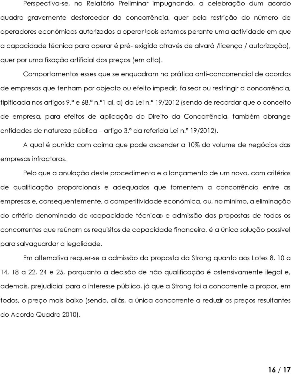 Comportamentos esses que se enquadram na prática anti-concorrencial de acordos de empresas que tenham por objecto ou efeito impedir, falsear ou restringir a concorrência, tipificada nos artigos 9.