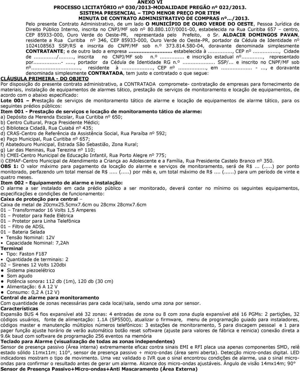 880.107/0001-00, estabelecida na Rua Curitiba 657 centro, CEP 85933-000, Ouro Verde do Oeste-PR, representada pelo Prefeito, o Sr.