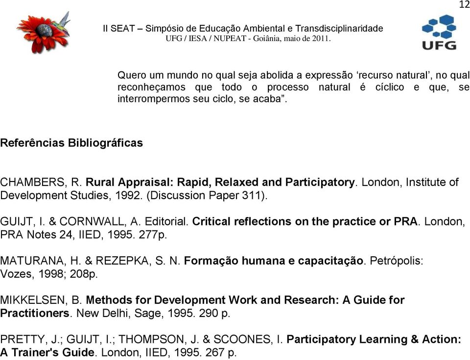 Editrial. Critical reflectins n the practice r PRA. Lndn, PRA Ntes 24, IIED, 1995. 277p. MATURANA, H. & REZEPKA, S. N. Frmaçã humana e capacitaçã. Petróplis: Vzes, 1998; 208p.