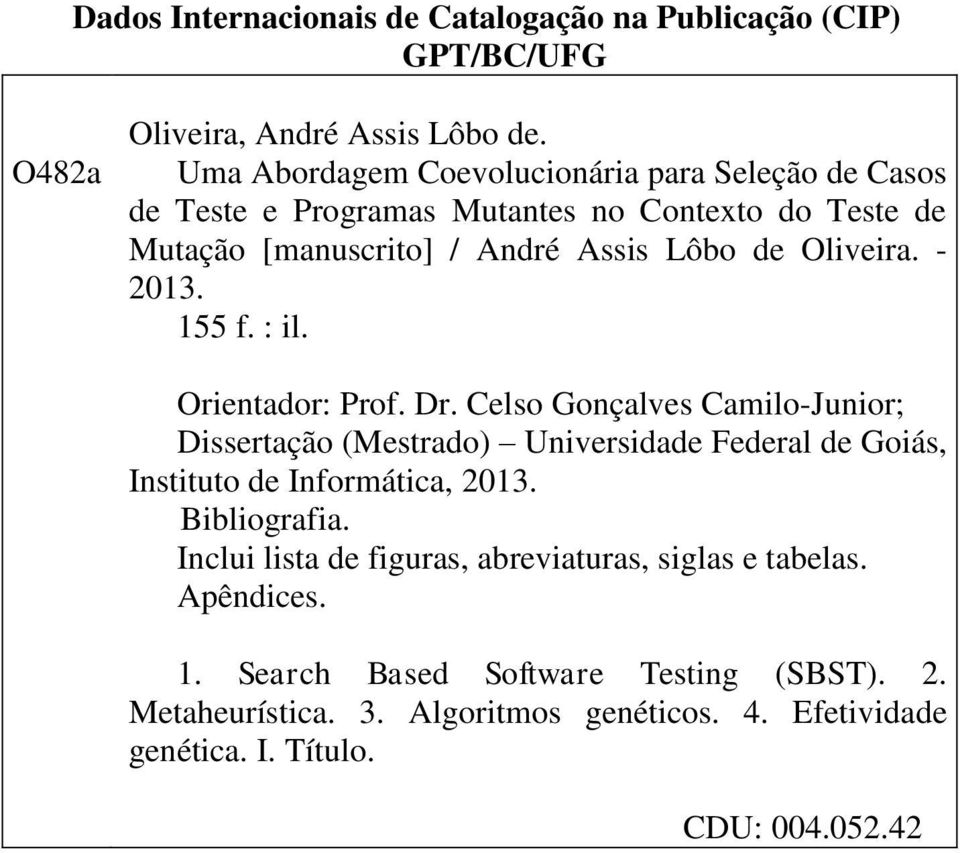 - 2013. 155 f. : il. Orientador: Prof. Dr. Celso Gonçalves Camilo-Junior; Dissertação (Mestrado) Universidade Federal de Goiás, Instituto de Informática, 2013.