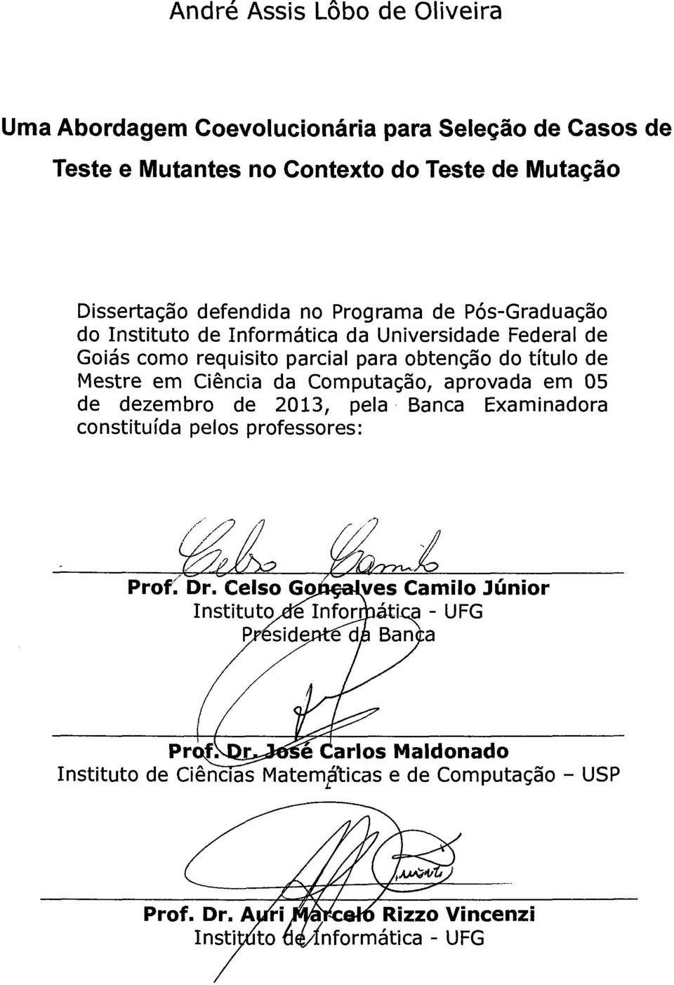 parcial para obtenção do título de Mestre em Ciência da Computação, aprovada em 05 de dezembro de 2013, pela Banca Examinadora
