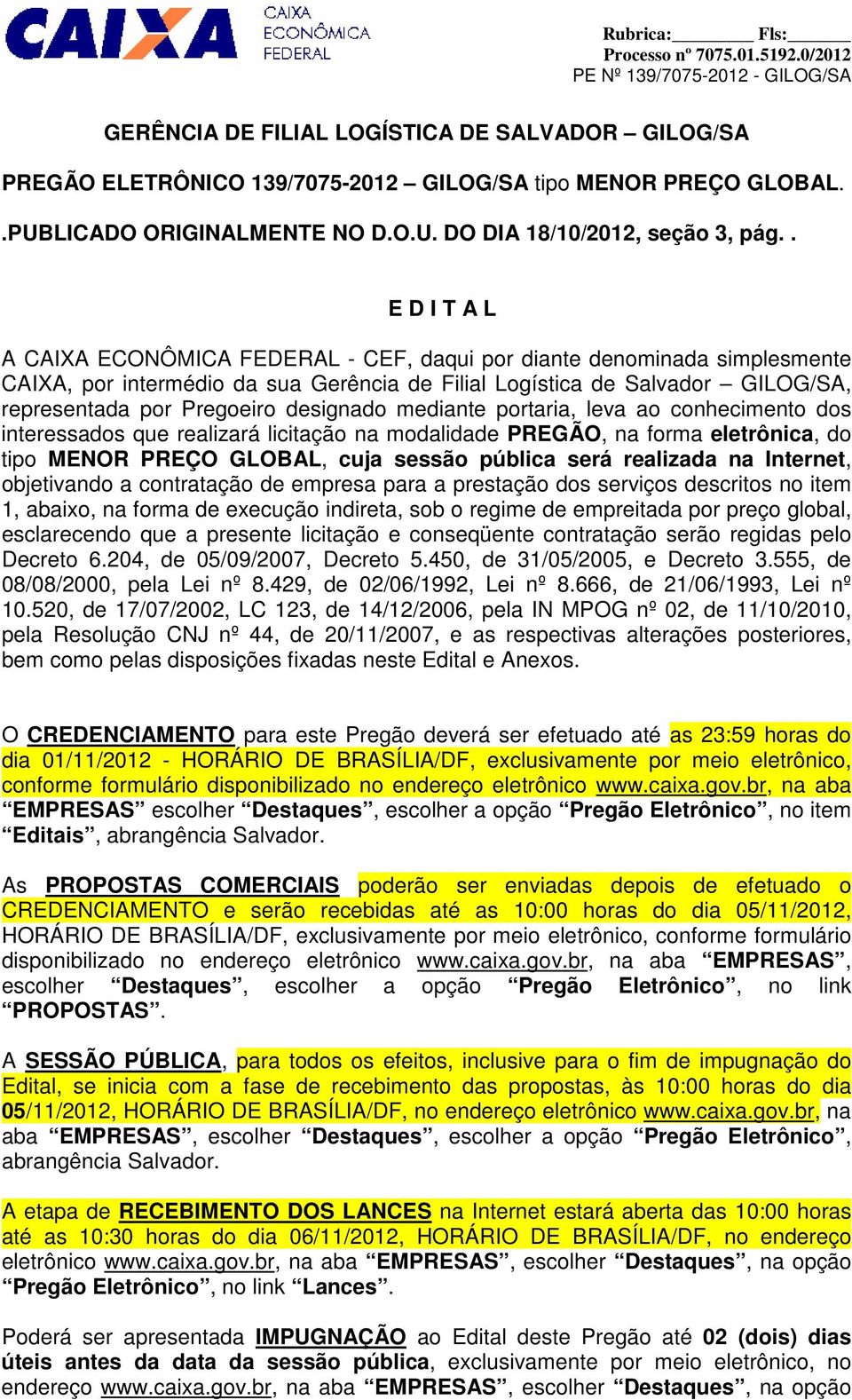 designado mediante portaria, leva ao conhecimento dos interessados que realizará licitação na modalidade PREGÃO, na forma eletrônica, do tipo MENOR PREÇO GLOBAL, cuja sessão pública será realizada na