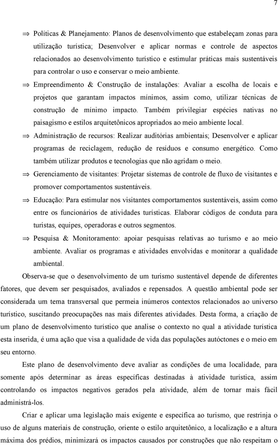 Empreendimento & Construção de instalações: Avaliar a escolha de locais e projetos que garantam impactos mínimos, assim como, utilizar técnicas de construção de mínimo impacto.