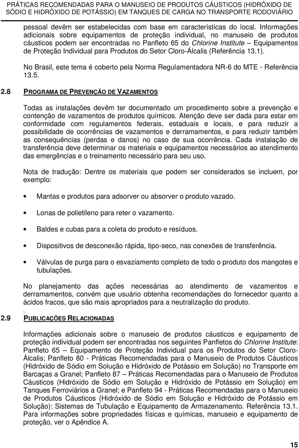 Produtos do Setor Cloro-Álcalis (Referência 13.1). No Brasil, este tema é coberto pela Norma Regulamentadora NR-6 do MTE - Referência 13.5. 2.