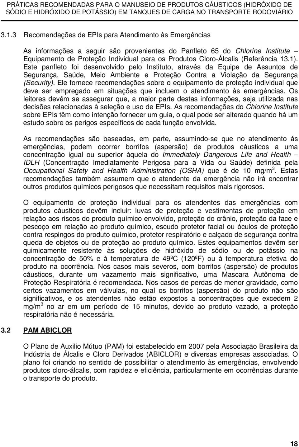 Ele fornece recomendações sobre o equipamento de proteção individual que deve ser empregado em situações que incluem o atendimento às emergências.