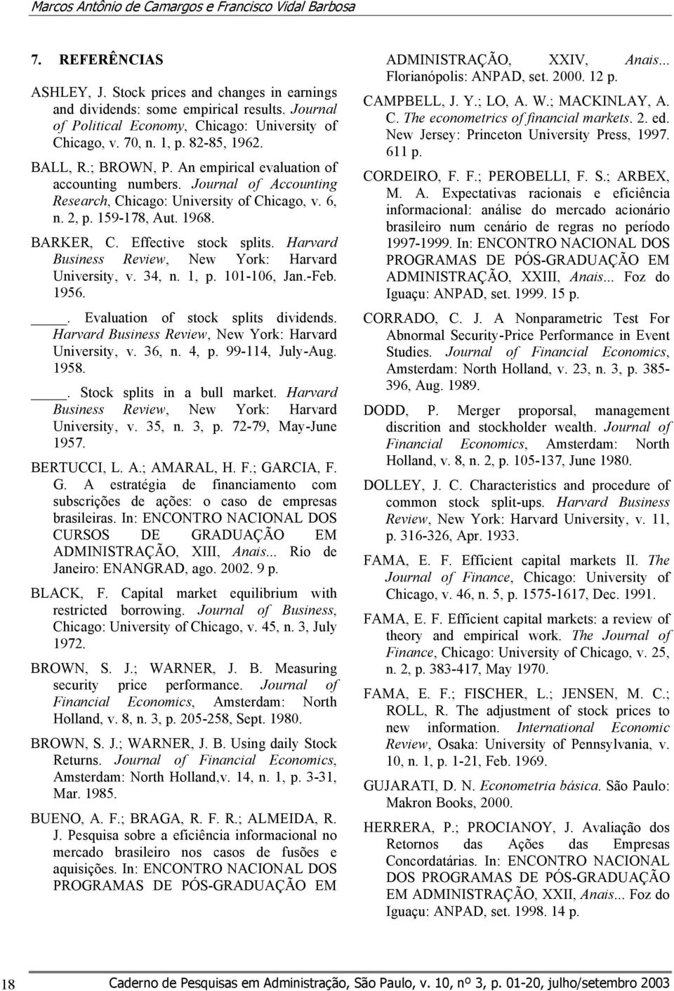 Harvard Busness Revew, New York: Harvard Unversy, v. 34, n., p. 0-06, Jan.-Feb. 956.. Evaluaon of sock spls dvdends. Harvard Busness Revew, New York: Harvard Unversy, v. 36, n. 4, p. 99-4, July-Aug.