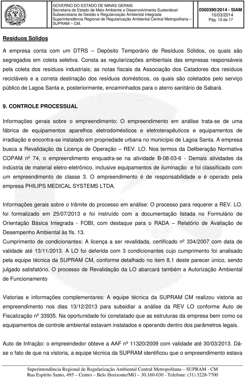 resíduos domésticos, os quais são coletados pelo serviço público de Lagoa Santa e, posteriormente, encaminhados para o aterro sanitário de Sabará. 9.