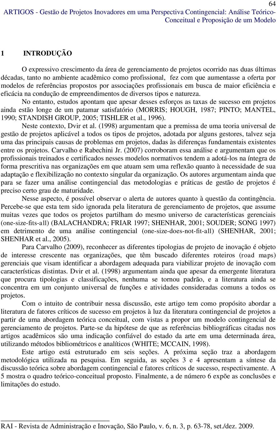 de maior eficiência e eficácia na condução de empreendimentos de diversos tipos e natureza.