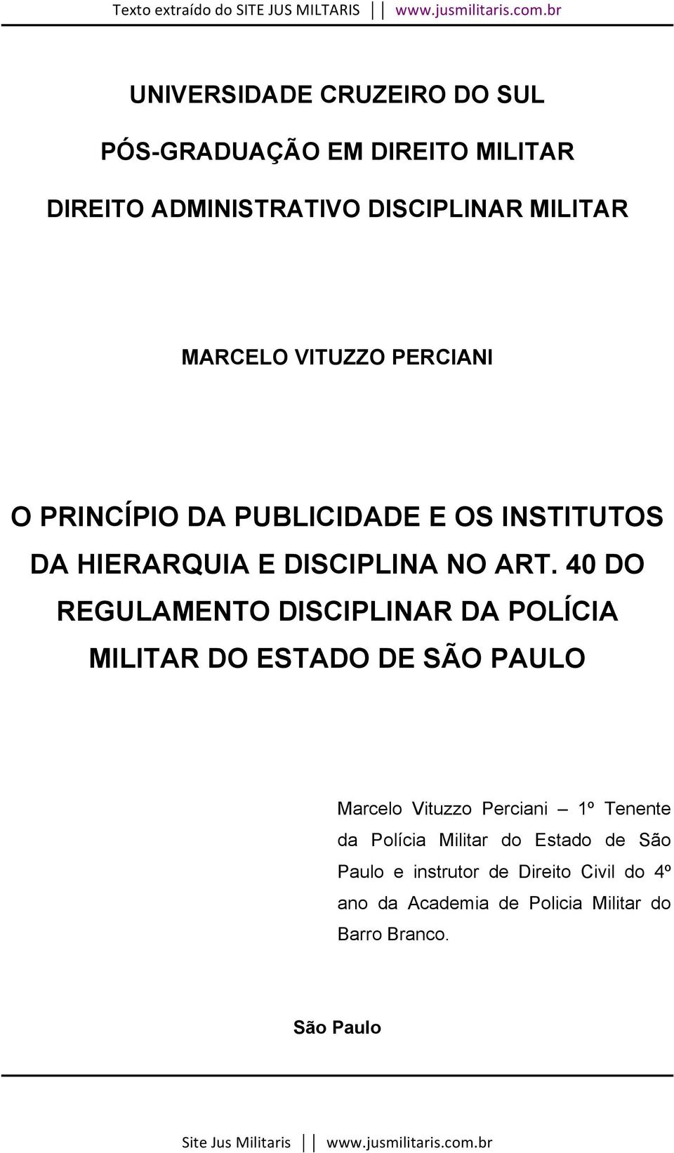 40 DO REGULAMENTO DISCIPLINAR DA POLÍCIA MILITAR DO ESTADO DE SÃO PAULO Marcelo Vituzzo Perciani 1º Tenente da