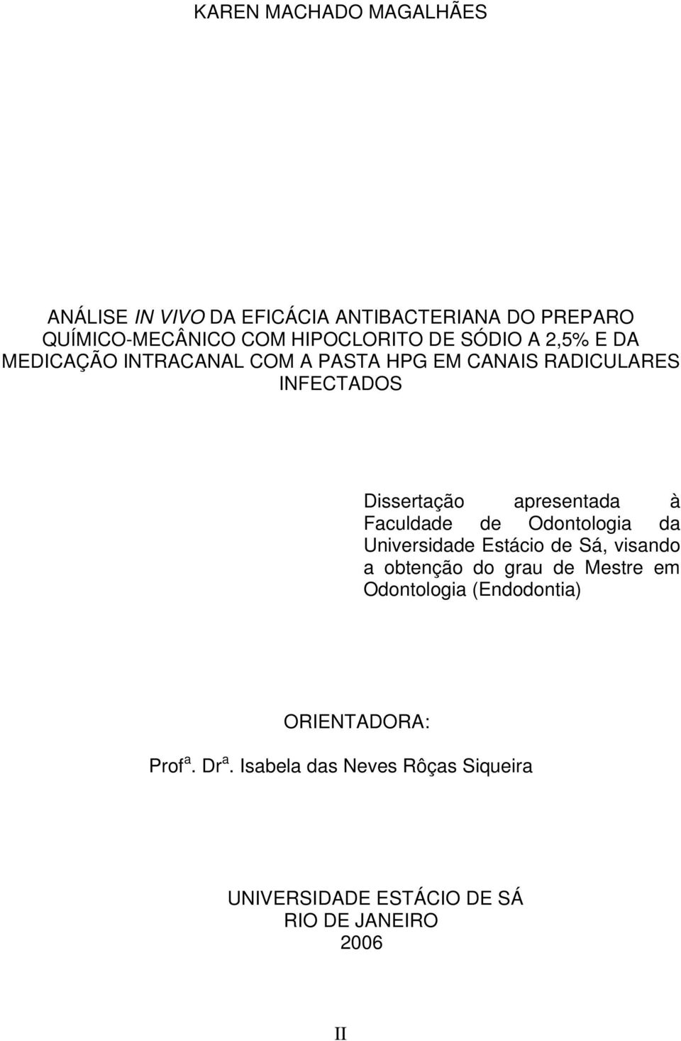 Faculdade de Odontologia da Universidade Estácio de Sá, visando a obtenção do grau de Mestre em Odontologia