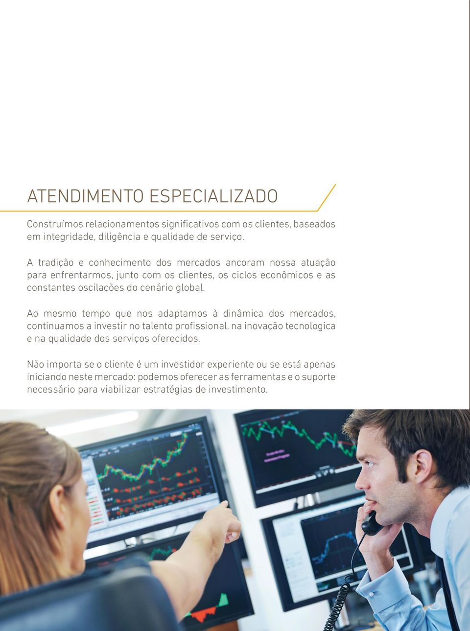 Ao mesmo tempo que nos adaptamos à dinâmica dos mercados, continuamos a investir no talento profissional, na inovação tecnologica e na qualidade dos serviços oferecidos.