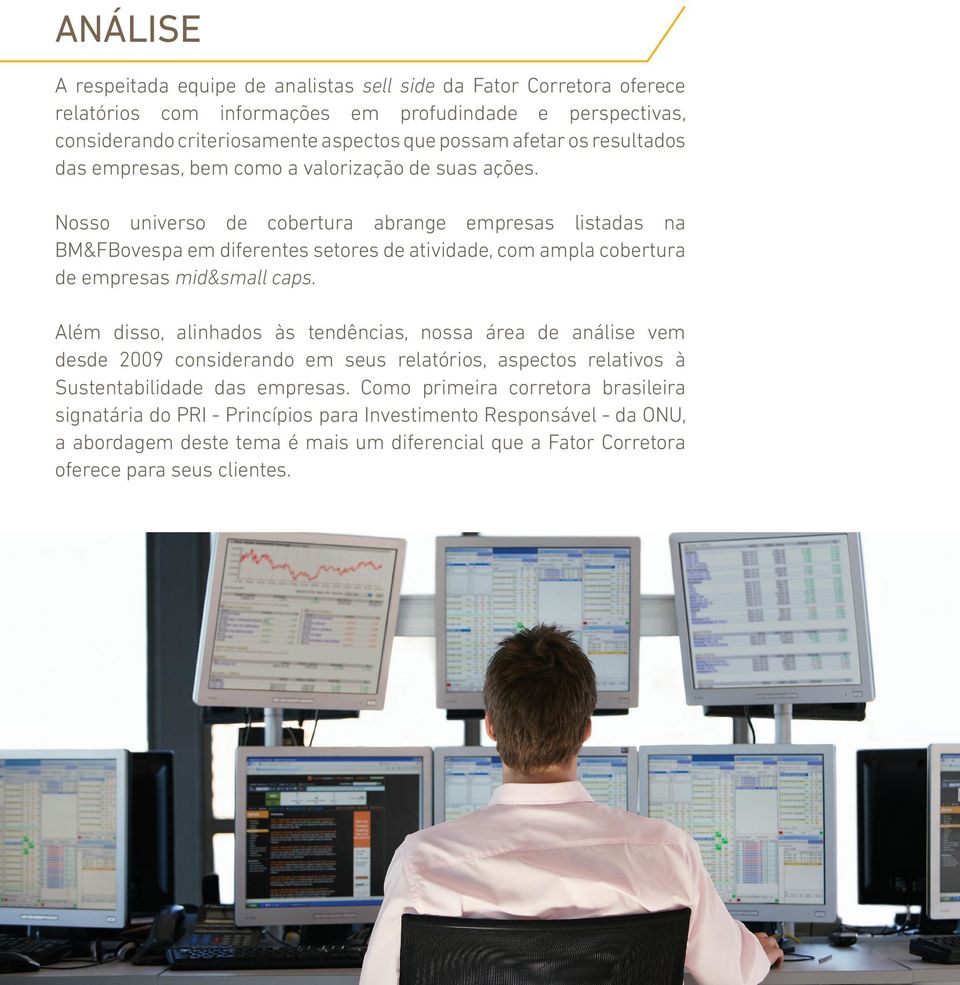 Nosso universo de cobertura abrange empresas listadas na BM&FBovespa em diferentes setores de atividade, com ampla cobertura de empresas mid&small caps.