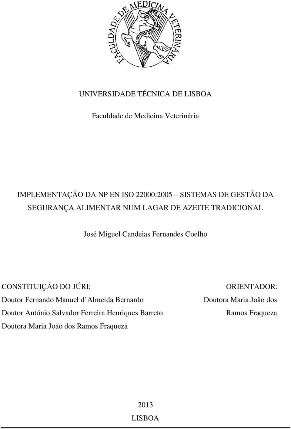 Coelho CONSTITUIÇÃO DO JÚRI: Doutor Fernando Manuel d Almeida Bernardo Doutor António Salvador Ferreira