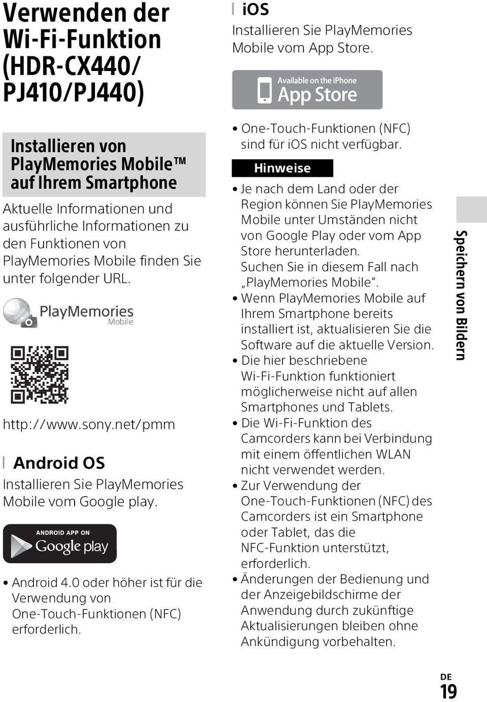 sony.net/pmm Android OS Installieren Sie PlayMemories Mobile vom Google play. Android 4.0 oder höher ist für die Verwendung von One-Touch-Funktionen (NFC) erforderlich.