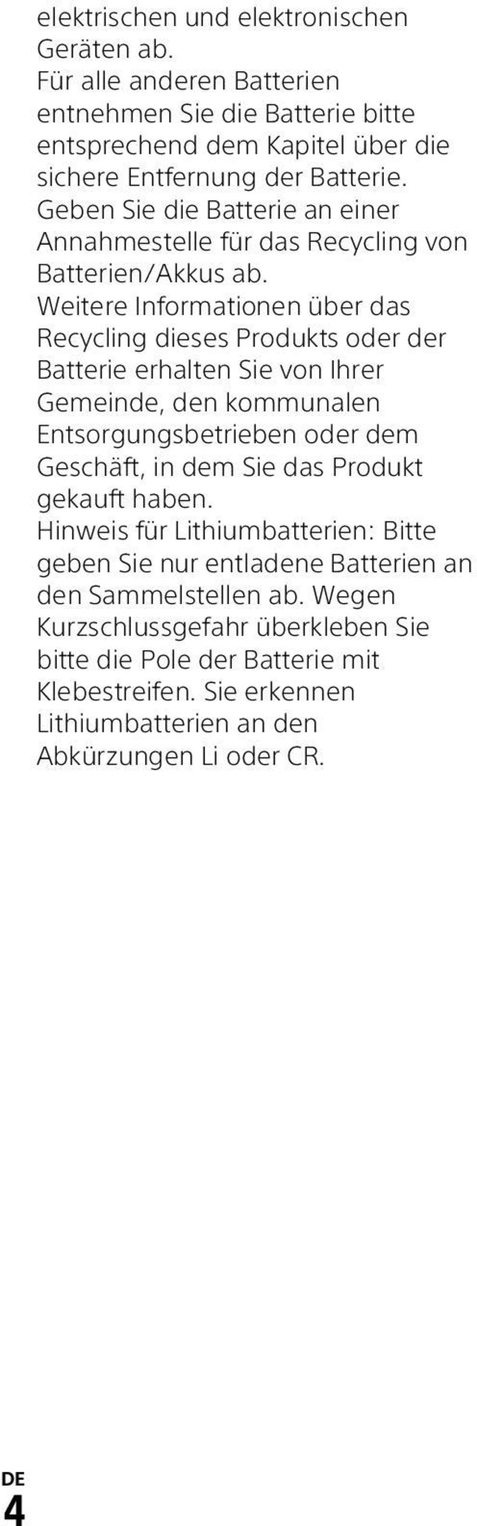 Weitere Informationen über das Recycling dieses Produkts oder der Batterie erhalten Sie von Ihrer Gemeinde, den kommunalen Entsorgungsbetrieben oder dem Geschäft, in dem Sie