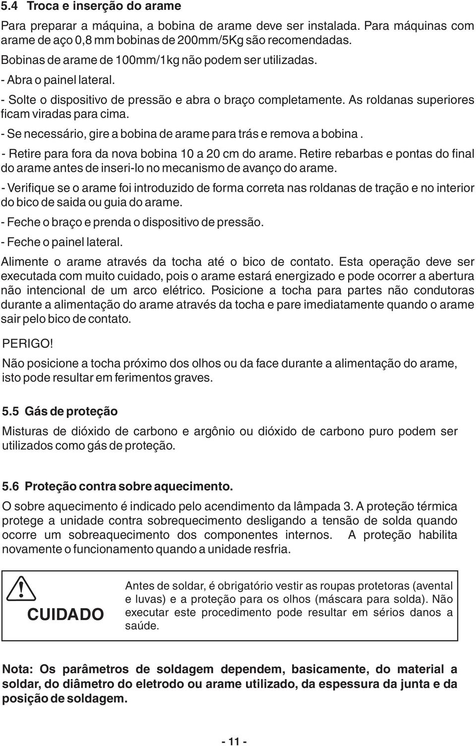 - Se necessário, gire a bobina de arame para trás e remova a bobina. - Retire para fora da nova bobina 0 a 20 cm do arame.