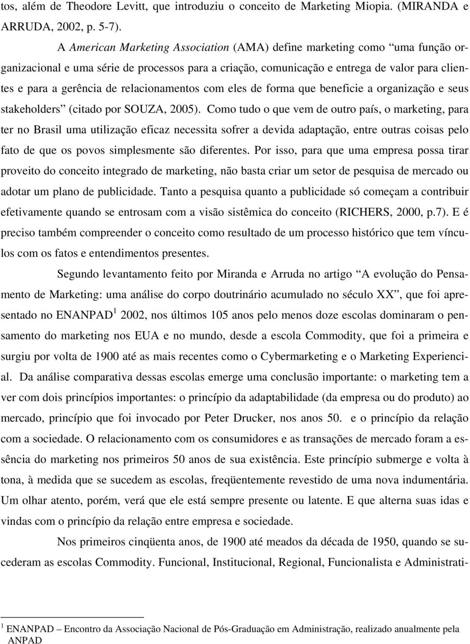 relacionamentos com eles de forma que beneficie a organização e seus stakeholders (citado por SOUZA, 2005).