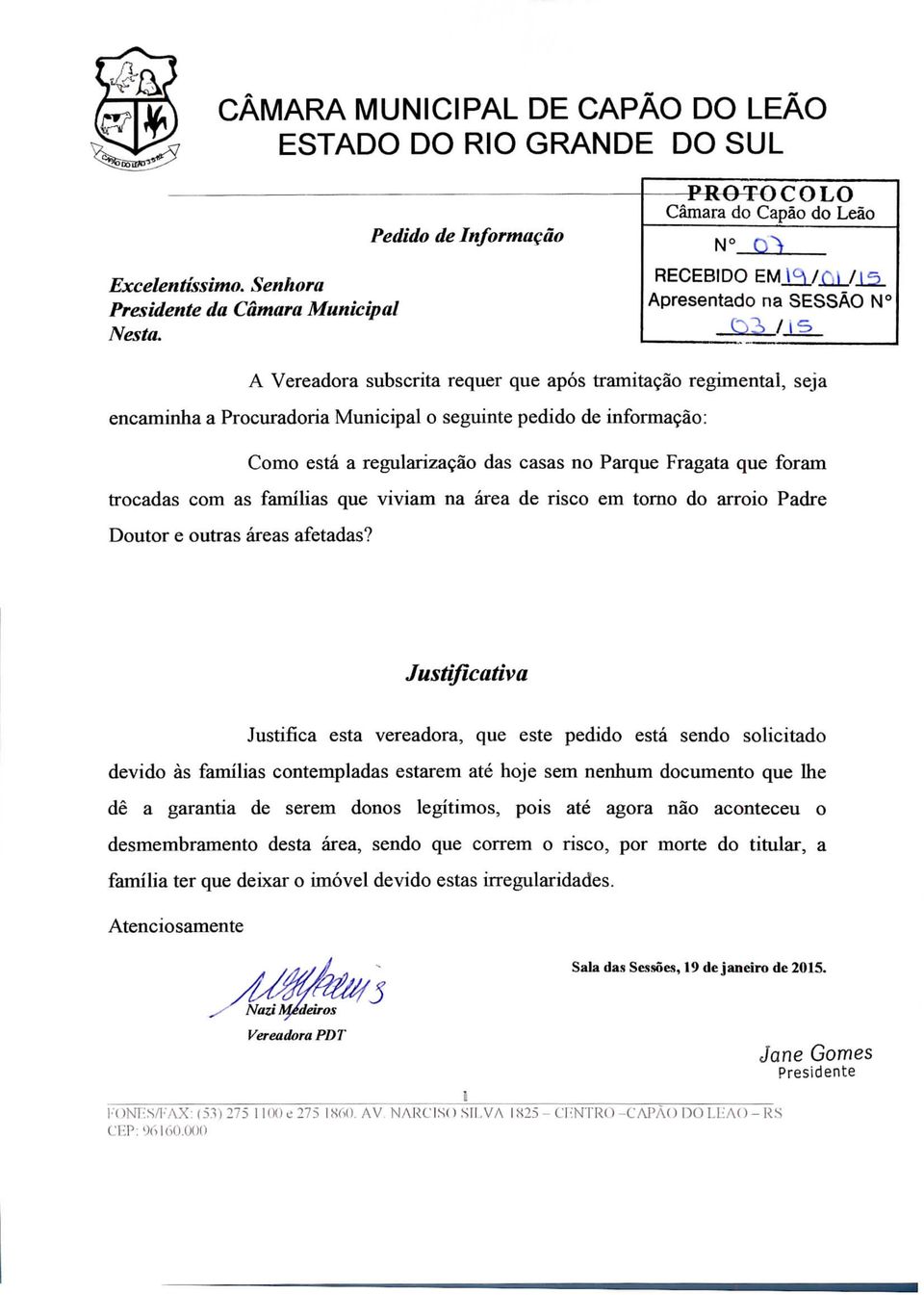 Justifica esta vereadora, que este pedido está sendo solicitado devido às famílias contempladas estarem até hoje sem nenhum documento que lhe dê a garantia de serem donos legítimos, pois até agora