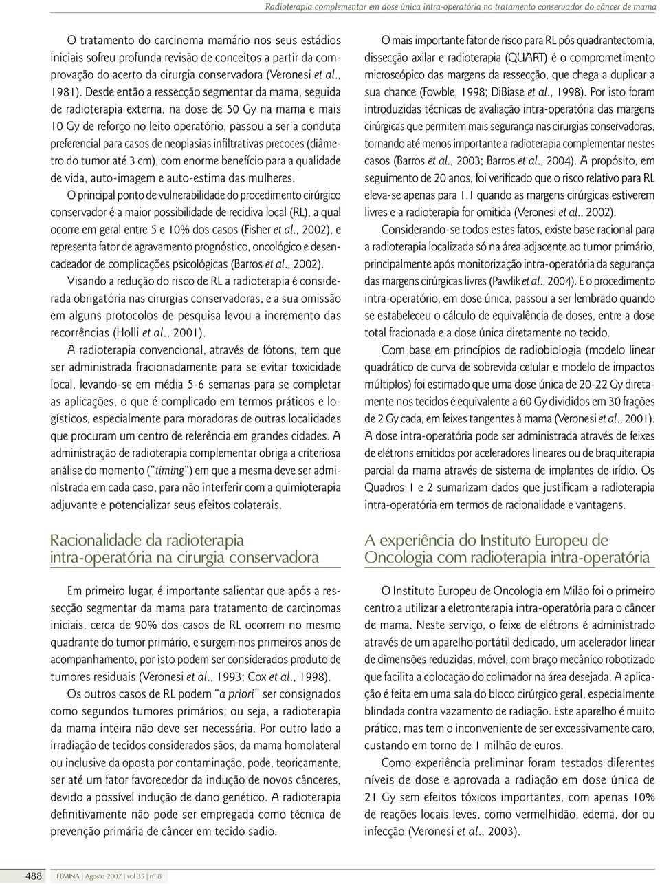 neoplasias infiltrativas precoces (diâmetro do tumor até 3 cm), com enorme benefício para a qualidade de vida, auto-imagem e auto-estima das mulheres.