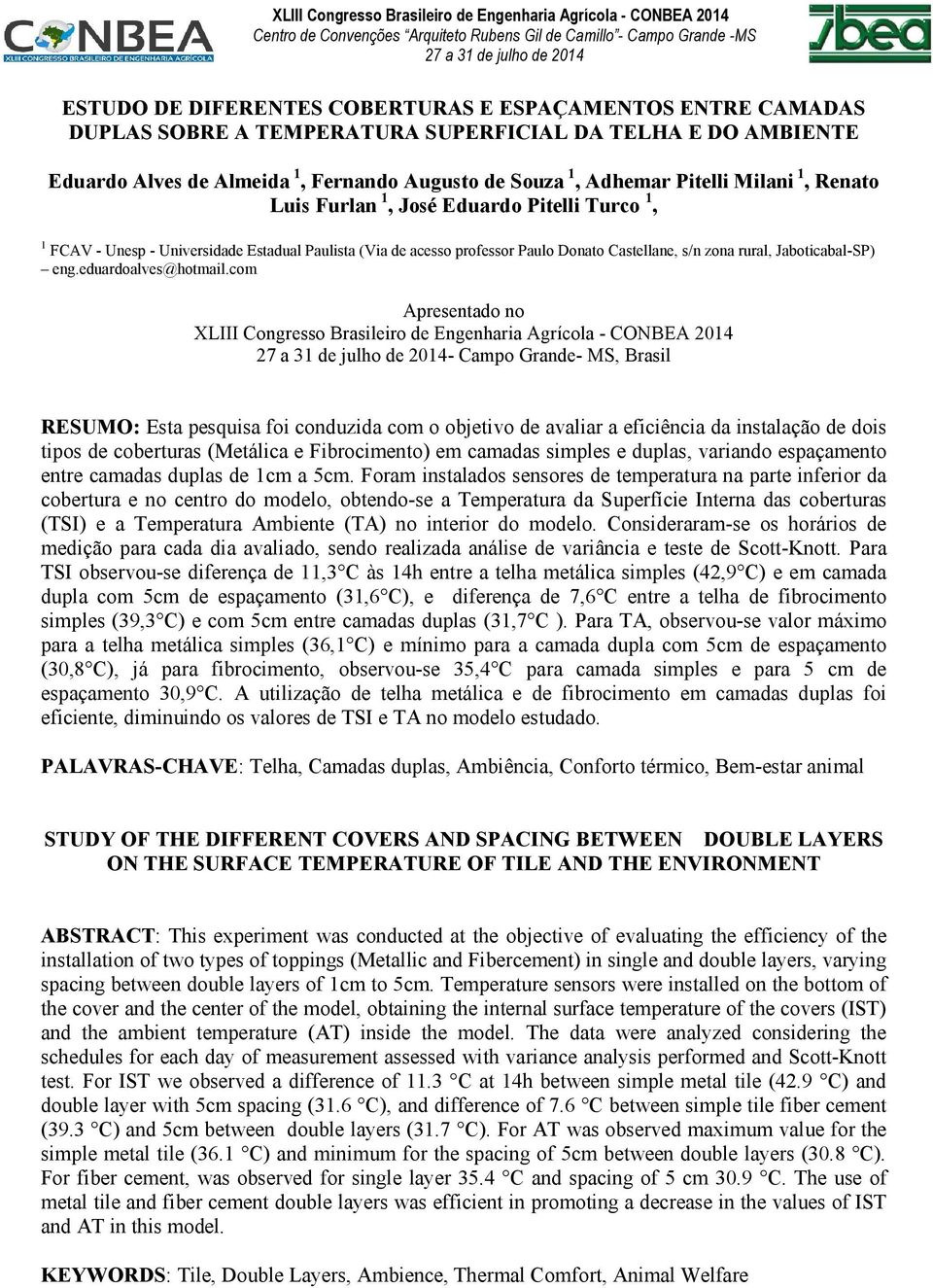 Eduardo Pitelli Turco 1, 1 FCAV - Unesp - Universidade Estadual Paulista (Via de acesso professor Paulo Donato Castellane, s/n zona rural, Jaboticabal-SP) eng.eduardoalves@hotmail.