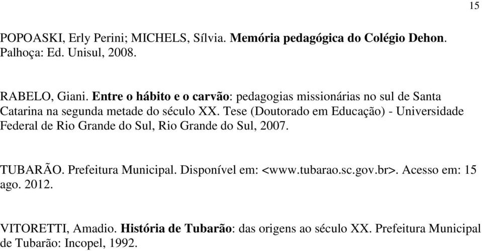 Tese (Doutorado em Educação) - Universidade Federal de Rio Grande do Sul, Rio Grande do Sul, 2007. TUBARÃO. Prefeitura Municipal.