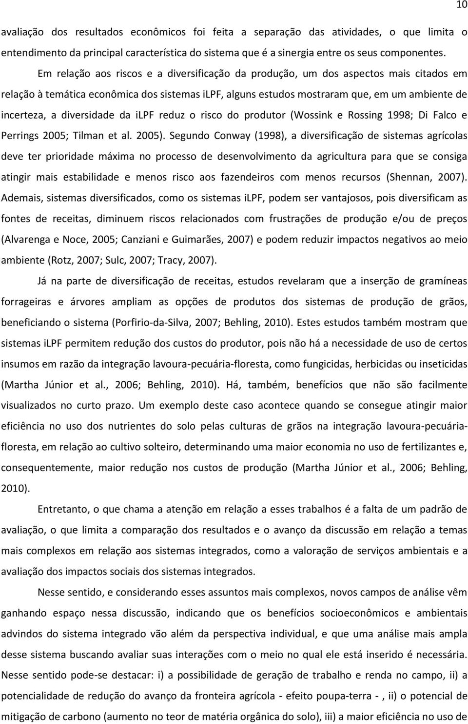 diversidade da ilpf reduz o risco do produtor (Wossink e Rossing 1998; Di Falco e Perrings 2005; Tilman et al. 2005).