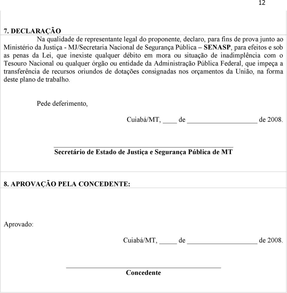 entidade da Administração Pública Federal, que impeça a transferência de recursos oriundos de dotações consignadas nos orçamentos da União, na forma deste plano de