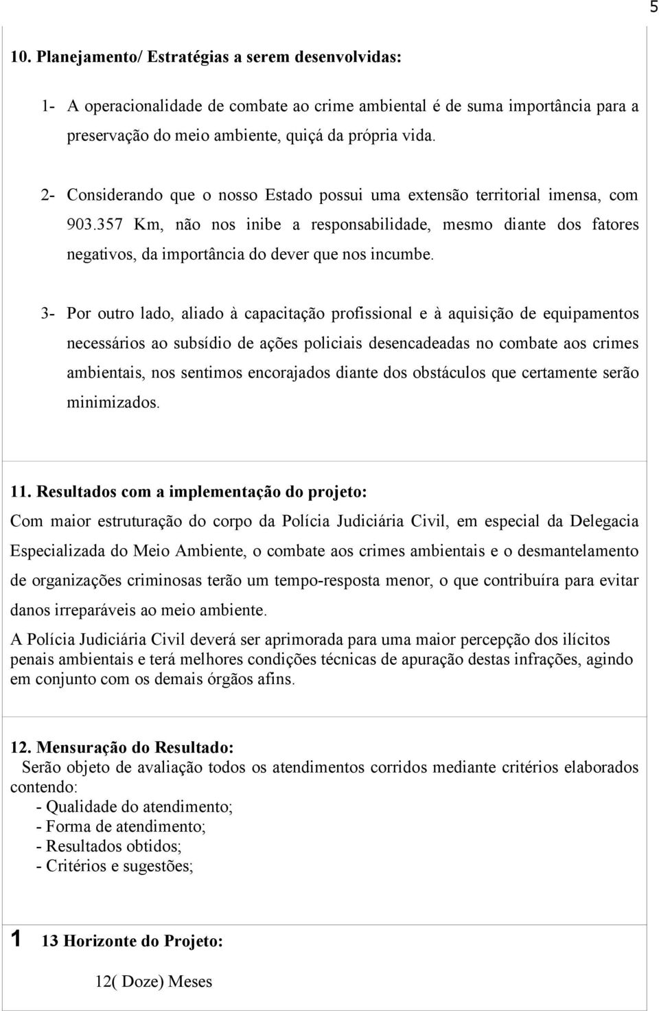 357 Km, não nos inibe a responsabilidade, mesmo diante dos fatores negativos, da importância do dever que nos incumbe.