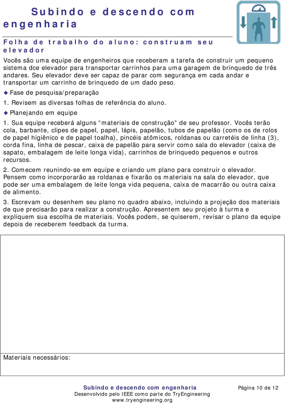 Revisem as diversas folhas de referência do aluno. Planejando em equipe 1. Sua equipe receberá alguns materiais de construção de seu professor.