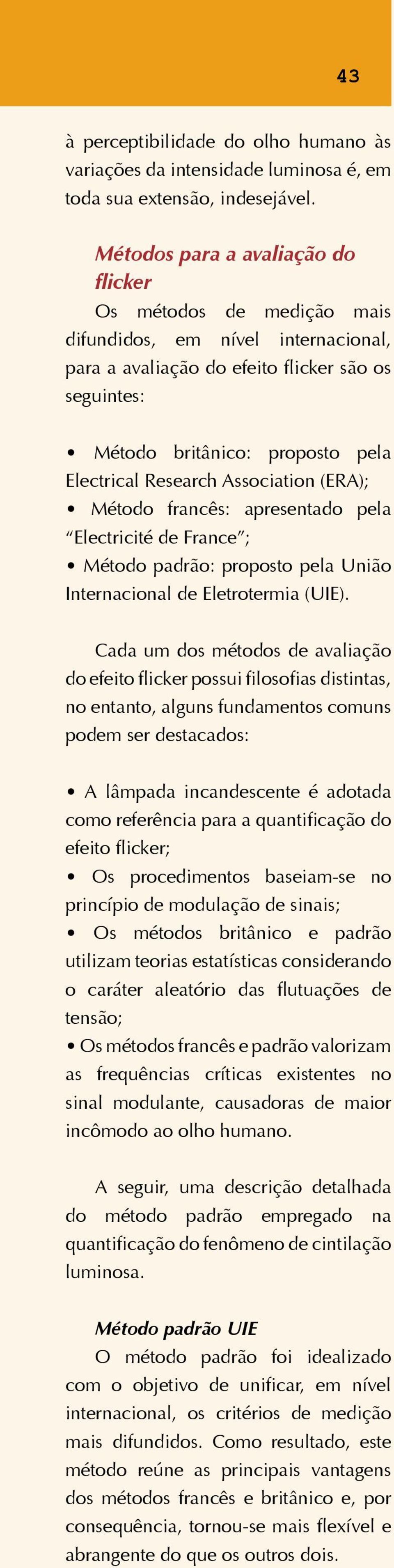 Research Association (ERA); Método francês: apresentado pela Electricité de France ; Método padrão: proposto pela União Internacional de Eletrotermia (UIE).