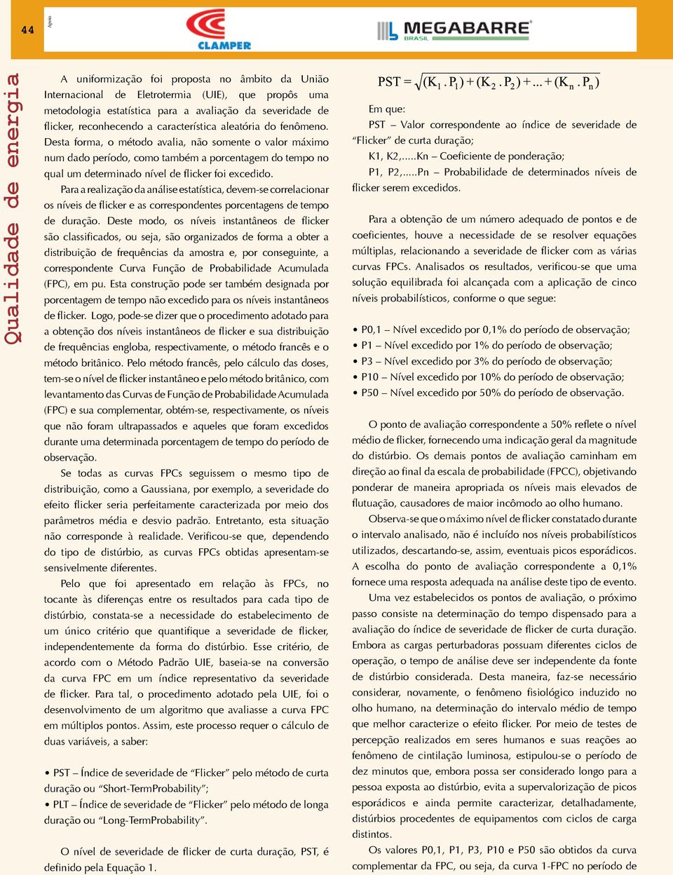 Para a realização da análise estatística, devem-se correlacionar os níveis de flicker e as correspondentes porcentagens de tempo de duração.