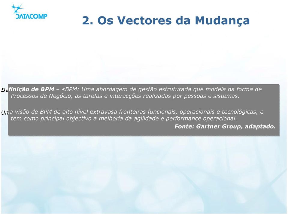 Uma visão de BPM de alto nível extravasa fronteiras funcionais, operacionais e tecnológicas, e tem